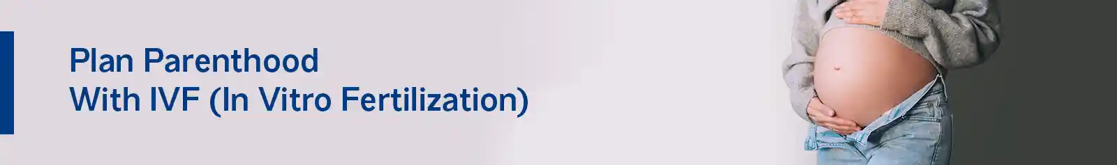 Plan Parenthood With IVF(In Vitro Fertilization).