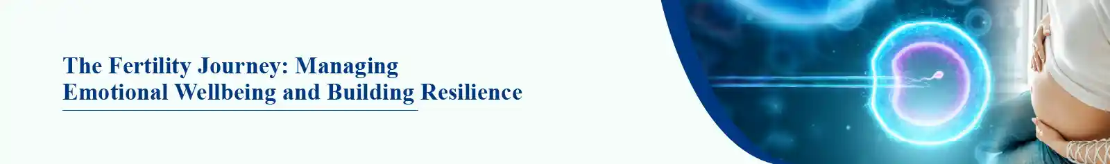 The Fertility Journey: Managing Emotional Wellbeing and Building Resilience