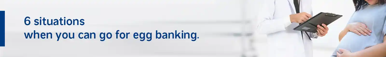 6 situations when you can go for egg banking.