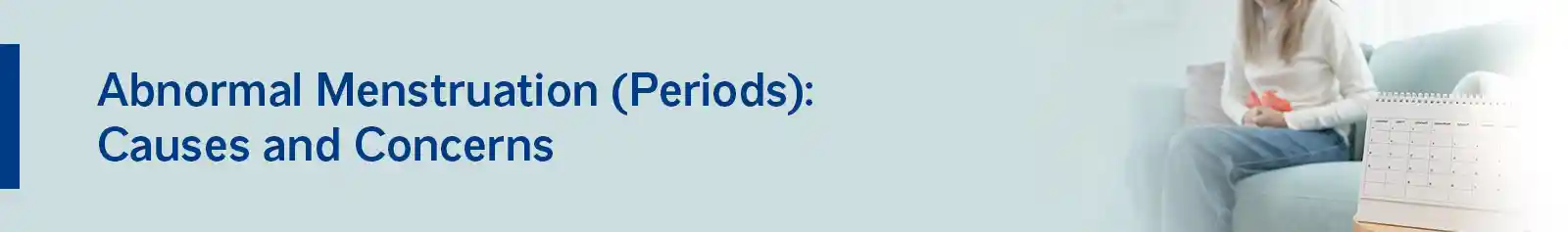 Abnormal Menstruation (Periods): Causes and Concerns.