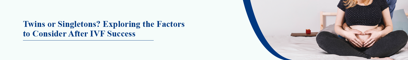 Twins or Singletons? Exploring the Factors to Consider After IVF Success