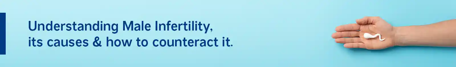 Understanding Male Infertility, its causes & how to counteract it.