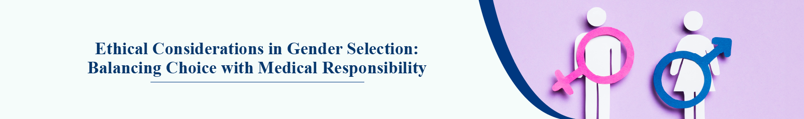 Ethical Considerations in Gender Selection: Balancing Choice with Medical Responsibility