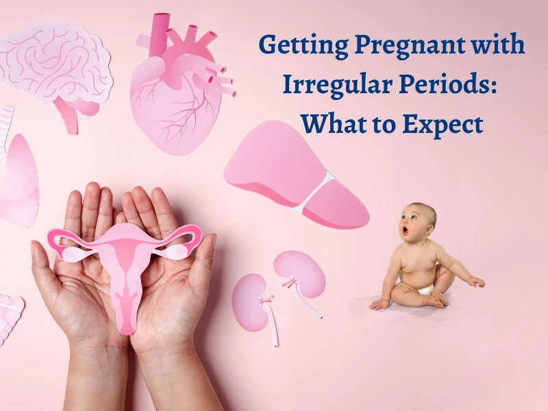 Getting Pregnant with Irregular Periods: What to Expect