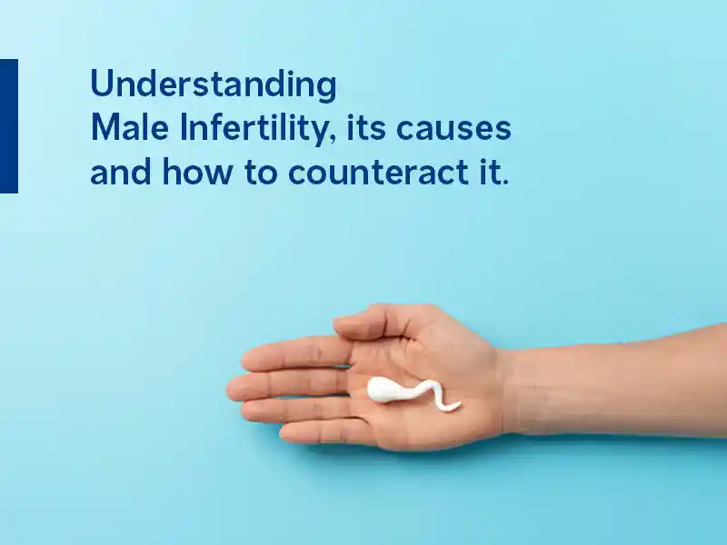 Understanding Male Infertility, its causes & how to counteract it.