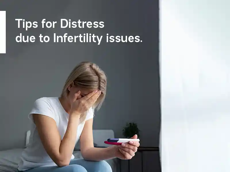 Tips for Distress due to Infertility issues.