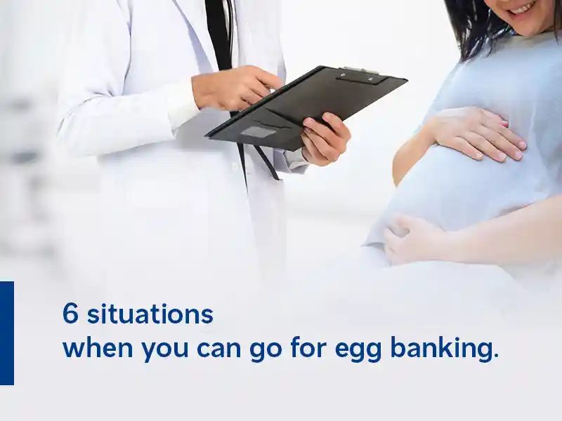 6 situations when you can go for egg banking.