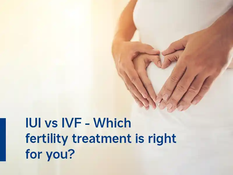 IUI vs IVF - Which fertility treatment is right for you?