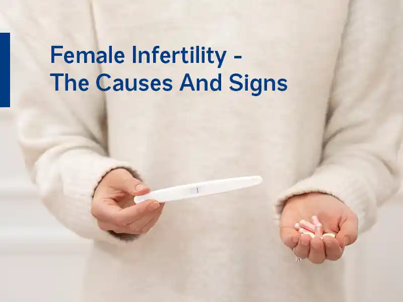 Female Infertility -  The Causes And Signs